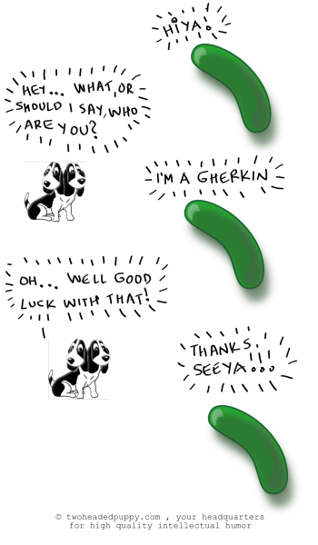 Gherkins are always so nice and polite.